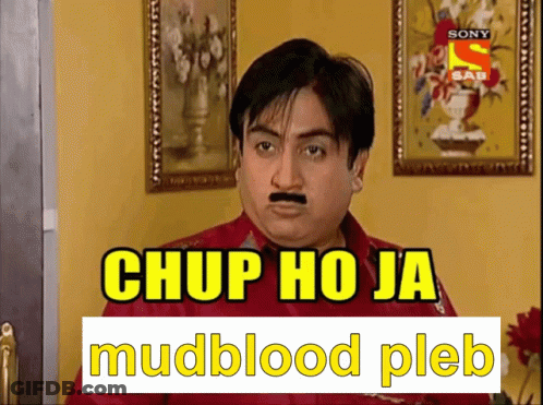 A Man With A Mustache And The Words Chup Ho Ja Mudblood Pleb On The Bottom GIF
