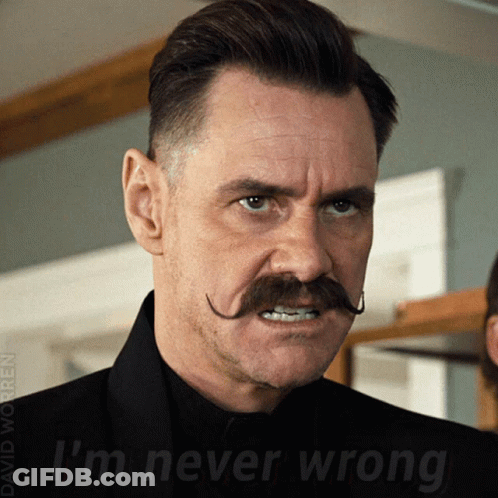 A Man With A Mustache Has The Words " I 'M Never Wrong " On His Face GIF