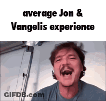 A Man With A Mustache Is Making A Funny Face With The Words `` Average Jon & Vangelis Experience '' GIF