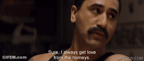 A Man With A Mustache Says " Sure , I Always Get Love From The Homeys " GIF