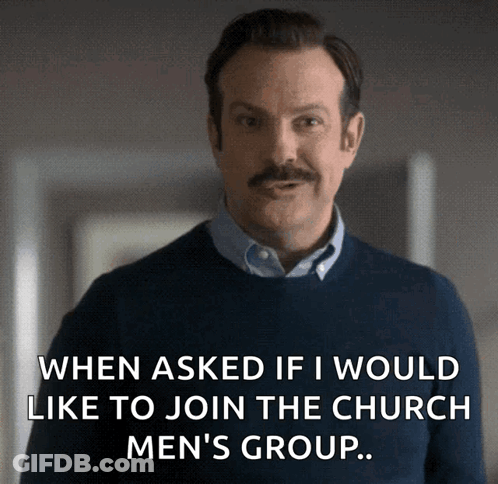 A Man With A Mustache Says " When Asked If I Would Like To Join The Church Men 'S Group ... " GIF