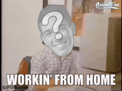 A Man With A Question Mark On His Face And The Words Workin ' From Home Below Him GIF