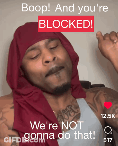 A Man With A Red Scarf Around His Head Says " Boop And You 'Re Blocked We 'Re Not Gonna Do That " GIF