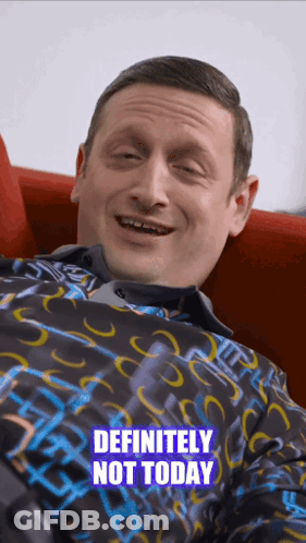 A Man With A Shirt That Says Definitely Not Today On It GIF