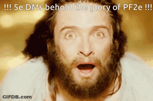 A Man With A Surprised Look On His Face And The Words " 5E Dms Behold The Glory Of Pf2e " GIF