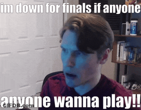 A Man With A Surprised Look On His Face And The Words Im Down For Finals If Anyone Anyone Wanna Play GIF