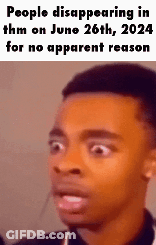 A Man With A Surprised Look On His Face Is Talking About People Disappearing On June 26Th GIF