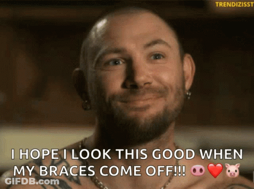 A Man With Braces On His Teeth Is Smiling And Saying I Hope I Look This Good When My Braces Come Off GIF
