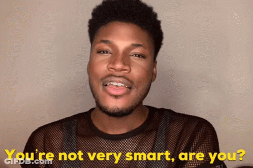 A Man With Braces On His Teeth Says " You 'Re Not Very Smart Are You ? " GIF