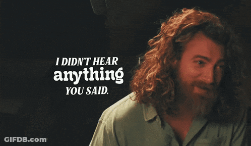 A Man With Curly Hair And A Beard Says I Did N't Hear Anything You Said GIF