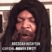 A Man With Dreadlocks And A Beard Is Saying Breeddah Hush Yuh Mouth Bwoy . GIF