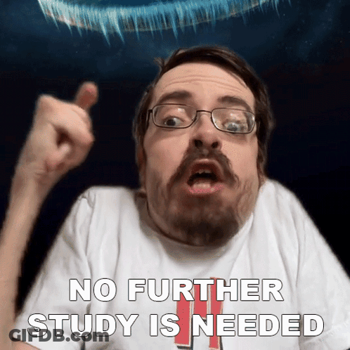 A Man With Glasses And A Beard Is Making A Funny Face With The Words No Further Study Is Needed Below Him GIF