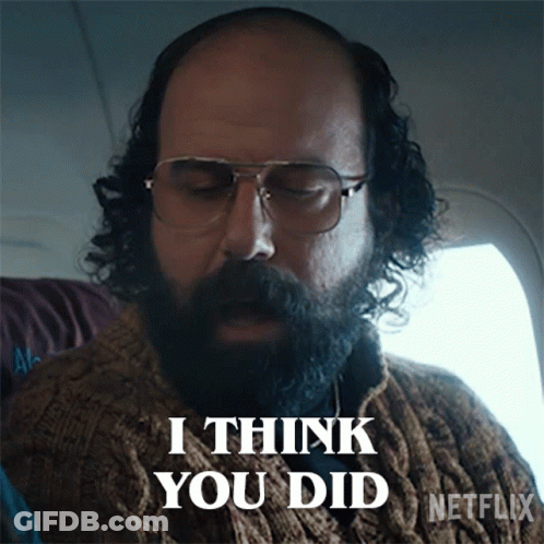 A Man With Glasses And A Beard Is Saying I Think You Did GIF