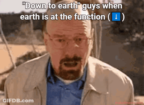 A Man With Glasses And A Beard Says " Down To Earth Guys When Earth Is At The Function " GIF