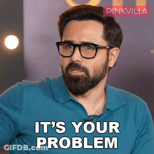 A Man With Glasses And A Beard Says " It 'S Your Problem " GIF