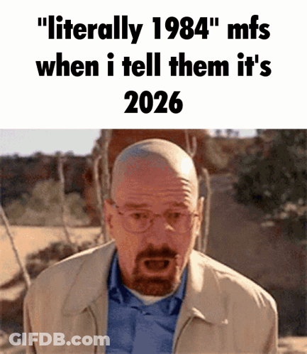 A Man With Glasses And A Beard Says " Literally 1984 " Mfs When He Tells Them It 'S 2026 GIF
