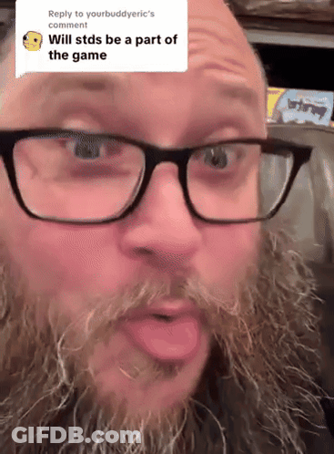 A Man With Glasses And A Beard Says " Will Stds Be A Part Of The Game " In A Comment GIF