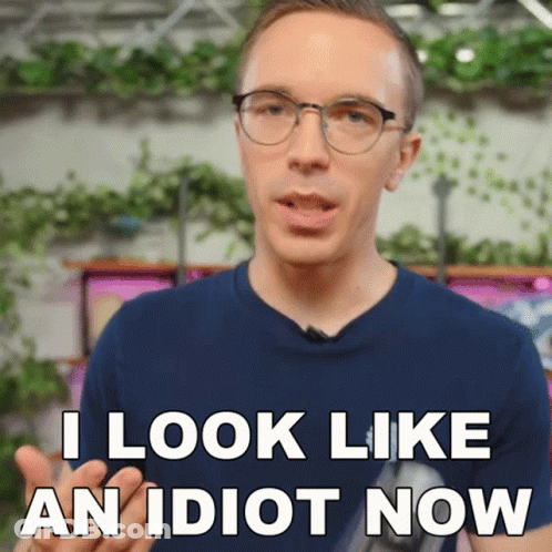 A Man With Glasses And A Blue Shirt Says I Look Like An Idiot Now GIF