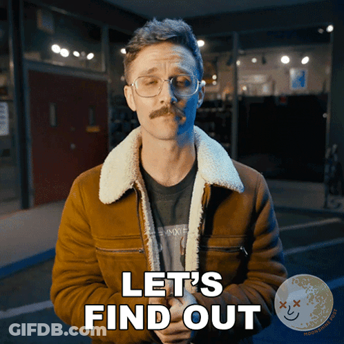 A Man With Glasses And A Mustache Is Saying Let 'S Find Out GIF