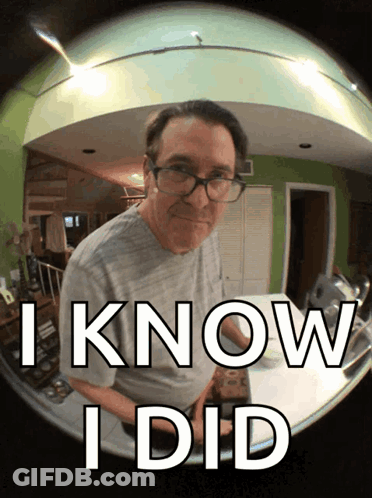 A Man With Glasses And The Words I Know I Did Behind Him GIF