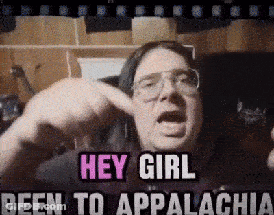 A Man With Glasses Says Hey Girl Been To Appalachia GIF