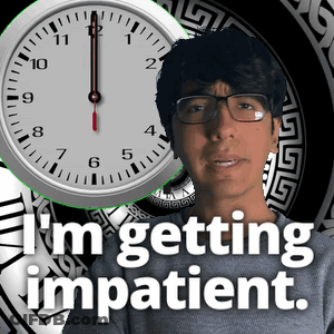 A Man With Glasses Stands In Front Of A Clock With The Words " I 'M Getting Impatient " Below Him GIF
