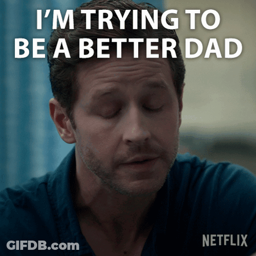 A Man With His Eyes Closed And The Words I 'M Trying To Be A Better Dad Written Above Him GIF