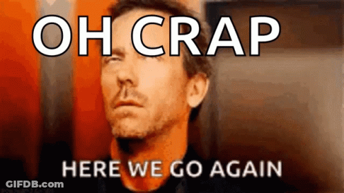 A Man With His Eyes Closed And The Words Oh Crap Here We Go Again Above Him GIF
