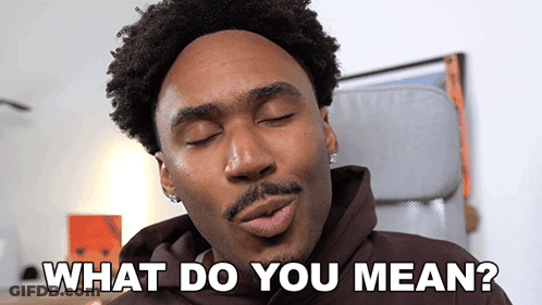 A Man With His Eyes Closed And The Words What Do You Mean Behind Him GIF