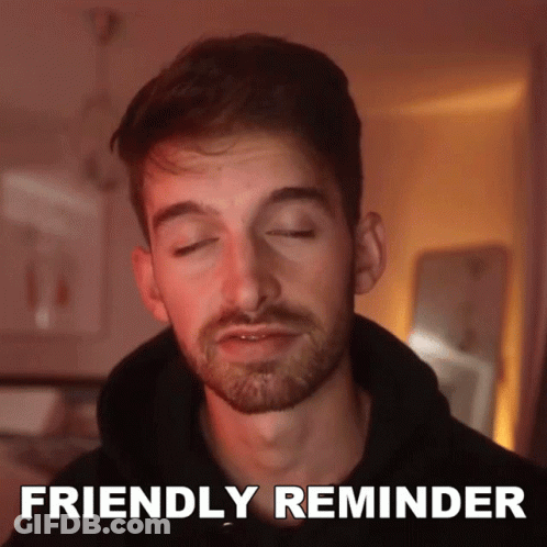 A Man With His Eyes Closed Has The Words Friendly Reminder Written Below Him GIF