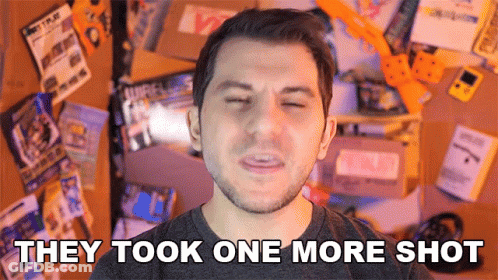 A Man With His Eyes Closed Has The Words They Took One More Shot Above His Head GIF