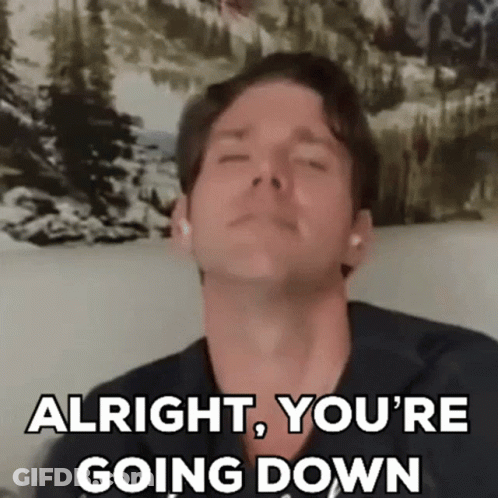 A Man With His Eyes Closed Is Saying `` Alright , You 'Re Going Down '' GIF