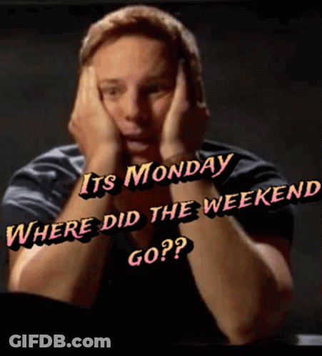 A Man With His Hands On His Face With The Words " Its Monday Where Did The Weekend Go " GIF