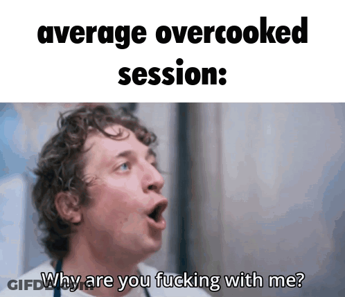 A Man With His Mouth Open And The Words " Average Overcooked Session Why Are You Fucking With Me " GIF