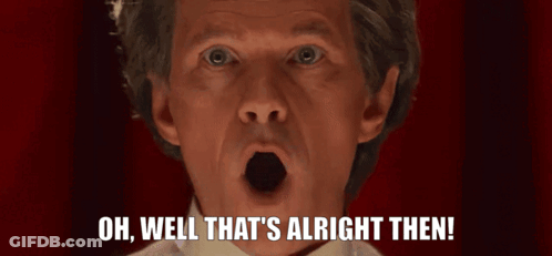 Man With Open Mouth Saying Oh Well That's Alright Then GIF