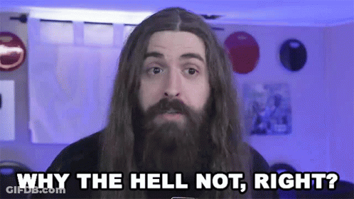 A Man With Long Hair And A Beard Asks Why The Hell Not Right GIF