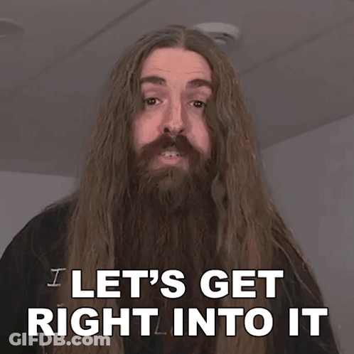 A Man With Long Hair And A Beard Is Saying I Let 'S Get Right Into It GIF