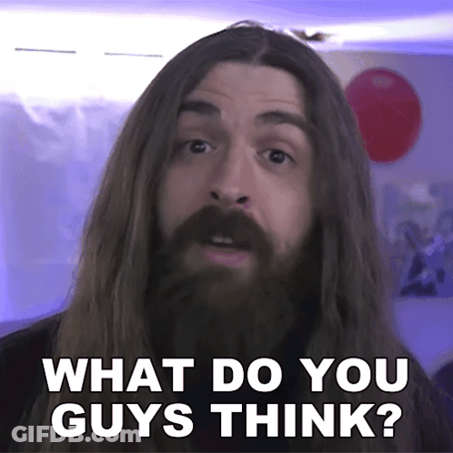 A Man With Long Hair And A Beard Is Saying What Do You Guys Think GIF
