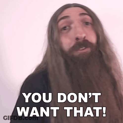 A Man With Long Hair And A Beard Is Saying You Do N't Want That . GIF