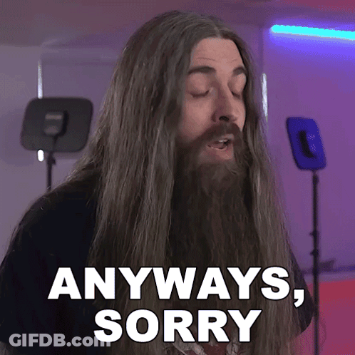 A Man With Long Hair And A Beard Saying Anyways Sorry GIF