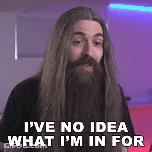 A Man With Long Hair And A Beard Says I Have No Idea What I 'M In For GIF