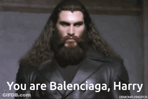 A Man With Long Hair And A Beard Says You Are Balenciaga GIF