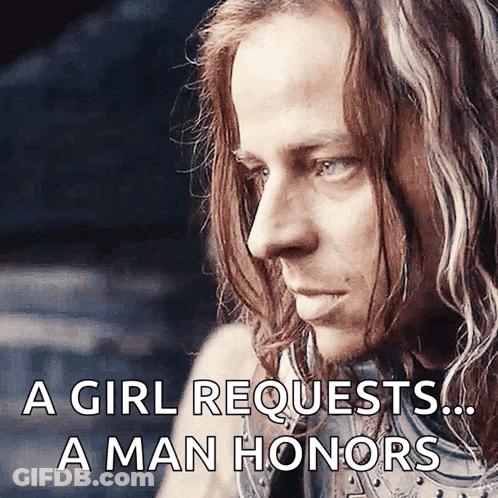 A Man With Long Hair And A Caption That Says " A Girl Requests ... A Man Honors " GIF