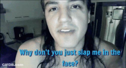 A Man With Long Hair Is Asking Why Do N't You Just Slap Me In The Face GIF