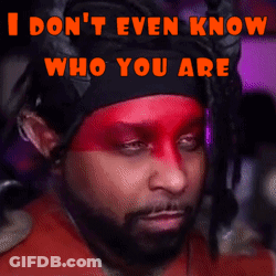 A Man With Red Paint On His Face Is Saying " I Don 'T Even Know Who You Are " GIF