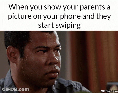 A Man With Sweat Coming Out Of His Face And The Words When You Show Your Parents A Picture On Your Phone GIF