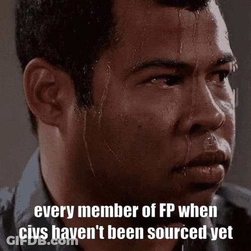 A Man With Sweat Coming Out Of His Face With The Words Every Member Of Fp When Civs Haven 'T Been Sourced Yet GIF