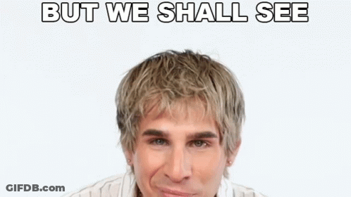 A Man With The Words But We Shall See On His Face GIF