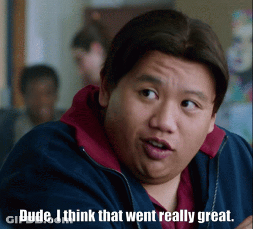 A Man With The Words Dude I Think That Went Really Great GIF