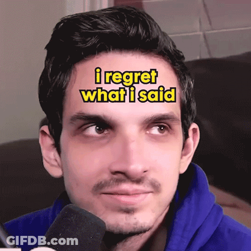 A Man With The Words I Regret What I Said Above His Face GIF